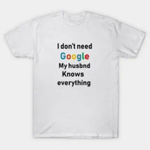 Husband Knows Everything Custom T-Shirt