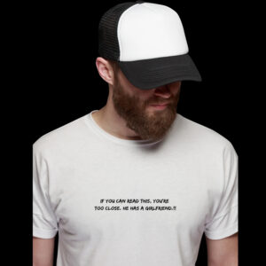 "Too Close, He Has a Girlfriend" T-Shirt